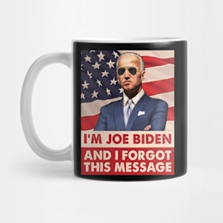 I am joe biden and I forgot this message gifts Mug